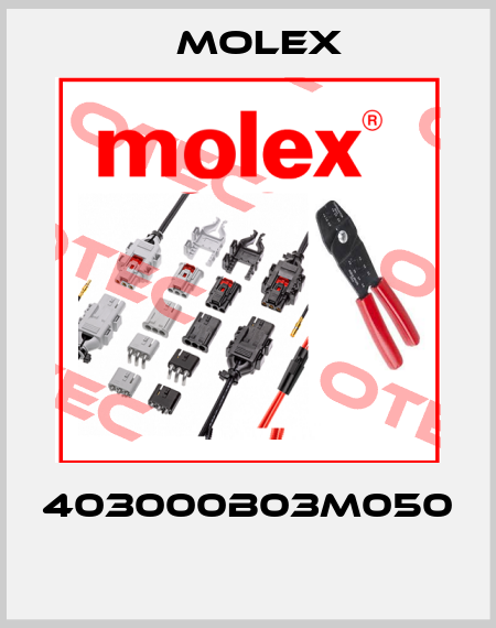 403000B03M050  Molex