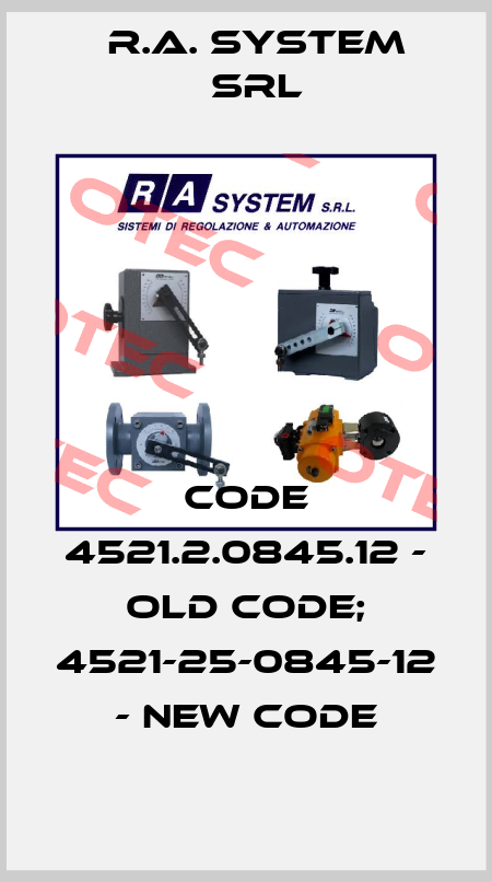 code 4521.2.0845.12 - old code; 4521-25-0845-12 - new code R.A. System Srl