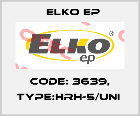 Code: 3639, Type:HRH-5/UNI  Elko EP
