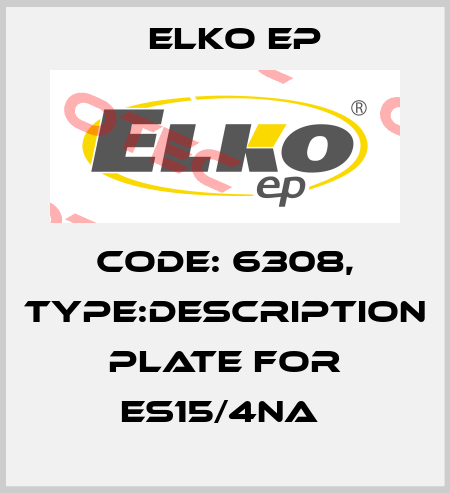 Code: 6308, Type:description plate for ES15/4NA  Elko EP