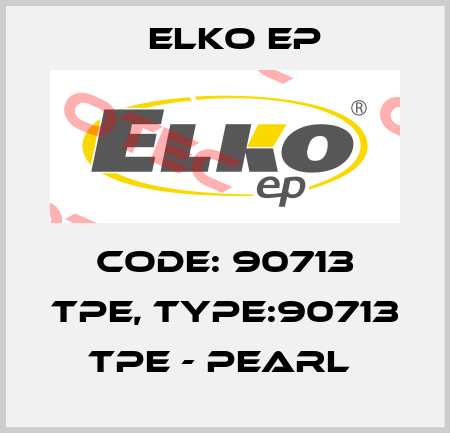 Code: 90713 TPE, Type:90713 TPE - pearl  Elko EP