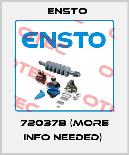 720378 (More info needed)  Ensto