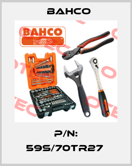 P/N: 59S/70TR27  Bahco