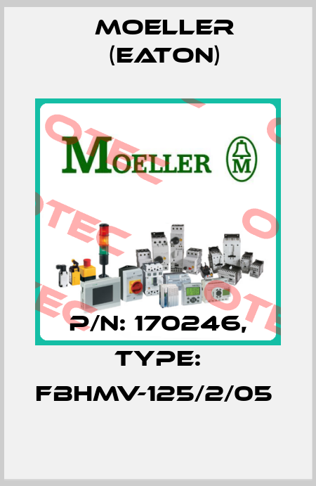 P/N: 170246, Type: FBHMV-125/2/05  Moeller (Eaton)