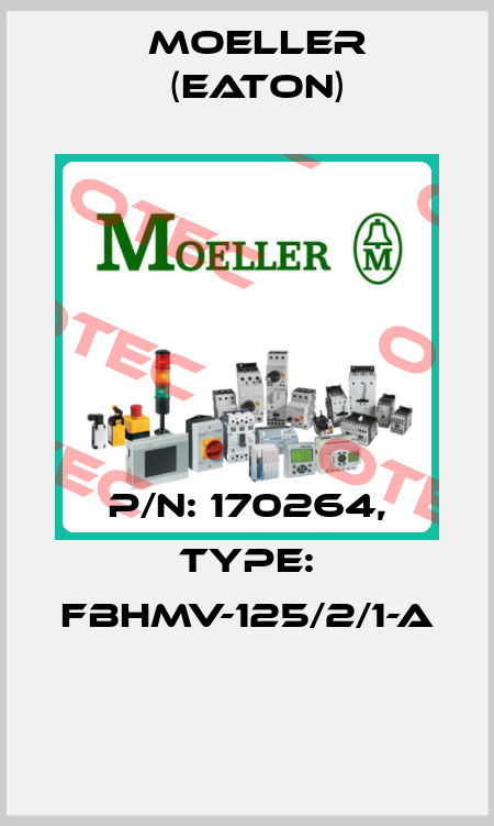 P/N: 170264, Type: FBHMV-125/2/1-A  Moeller (Eaton)