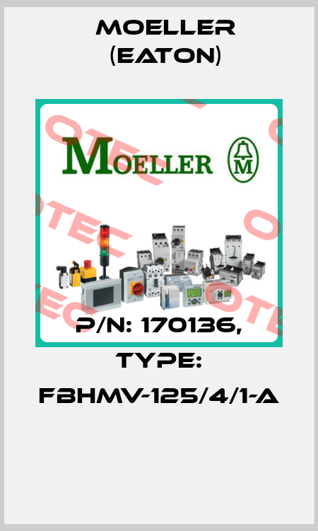 P/N: 170136, Type: FBHMV-125/4/1-A  Moeller (Eaton)