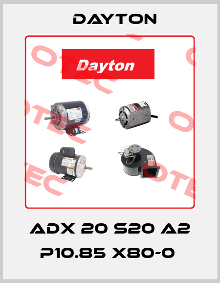 ADX 20 S20 A2 P10.85 X80-0  DAYTON