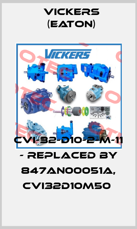 CVI-32-D10-2-M-11 - replaced by 847AN00051A, CVI32D10M50  Vickers (Eaton)