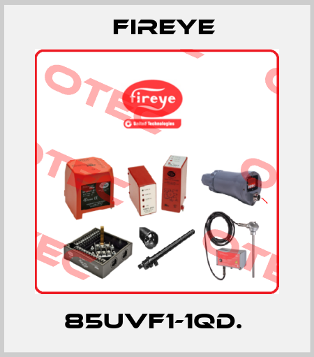 85UVF1-1QD.  Fireye