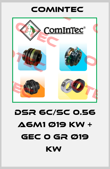 DSR 6C/SC 0.56 A6M1 Ø19 KW + GEC 0 GR Ø19 KW  Comintec