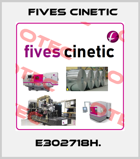 E302718H.  Fives Cinetic