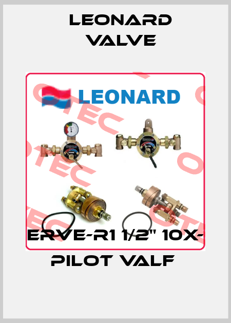 ERVE-R1 1/2" 10X- PILOT VALF  LEONARD VALVE