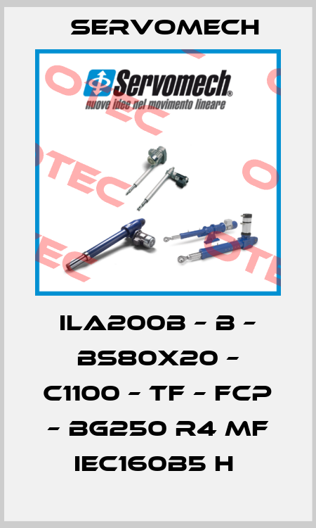 ILA200B – B – BS80X20 – C1100 – TF – FCP – BG250 R4 MF IEC160B5 H  Servomech