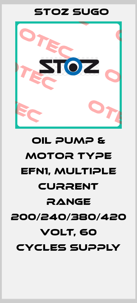 OIL PUMP & MOTOR TYPE EFN1, MULTIPLE CURRENT RANGE 200/240/380/420 VOLT, 60 CYCLES SUPPLY  Stoz Sugo