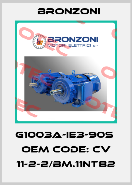 G1003A-IE3-90S  OEM code: CV 11-2-2/BM.11NT82 Bronzoni
