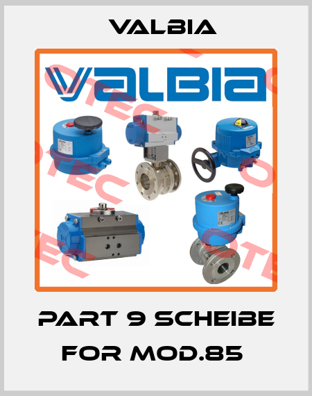 PART 9 SCHEIBE FOR MOD.85  Valbia