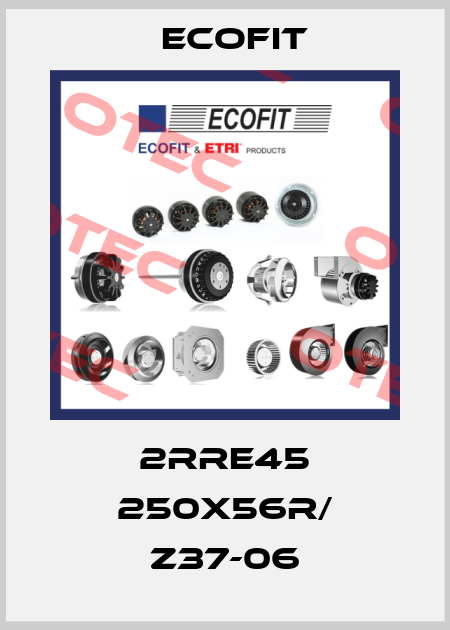 2RRE45 250x56R/ Z37-06 Ecofit