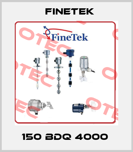 150 BDQ 4000  Finetek