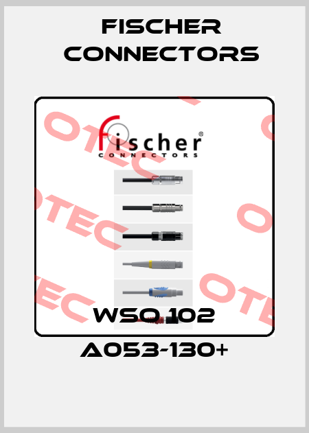WSO 102 A053-130+ Fischer Connectors
