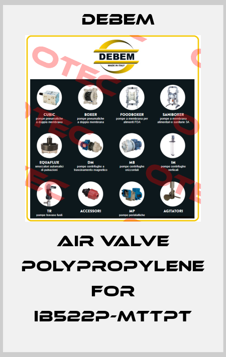 air valve polypropylene for IB522P-MTTPT Debem