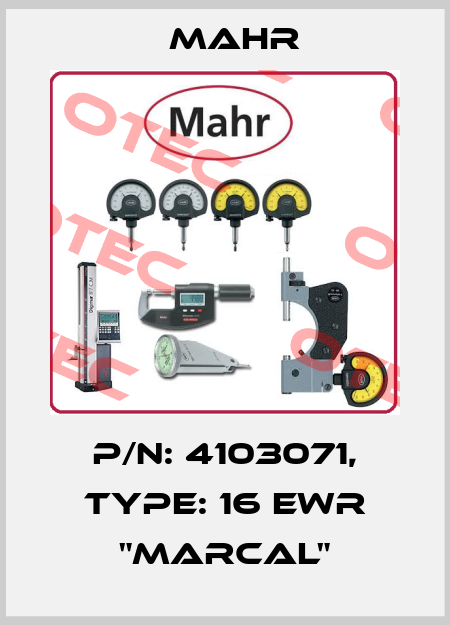 P/N: 4103071, Type: 16 EWR "MarCal" Mahr