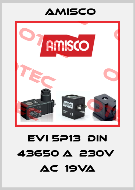 EVI 5P13  DIN 43650 A  230V  AC  19VA Amisco