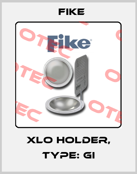 XLO Holder, Type: GI FIKE