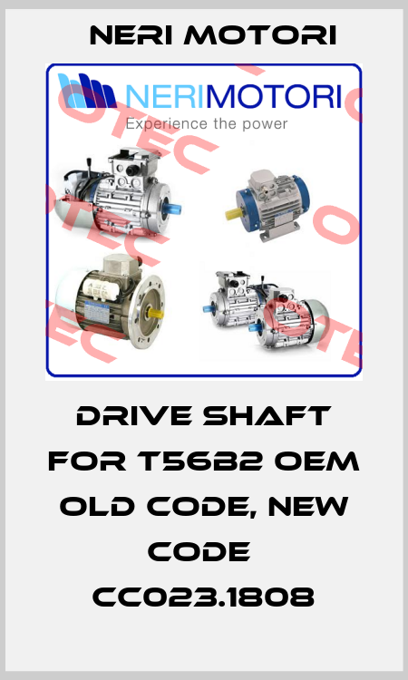 Drive shaft for T56B2 OEM  old code, new code  CC023.1808 Neri Motori