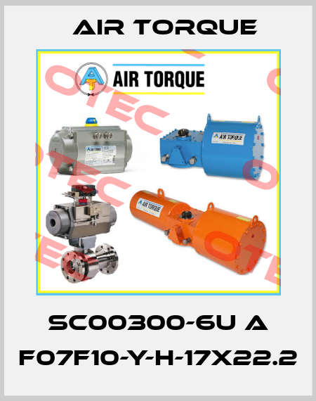 SC00300-6U A F07F10-Y-H-17x22.2 Air Torque