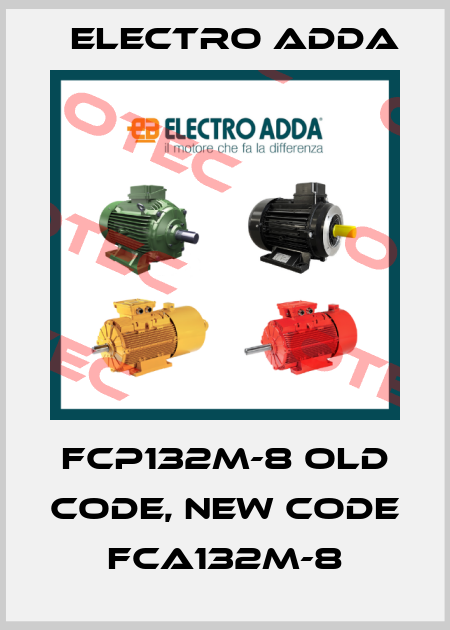 FCP132M-8 old code, new code FCA132M-8 Electro Adda