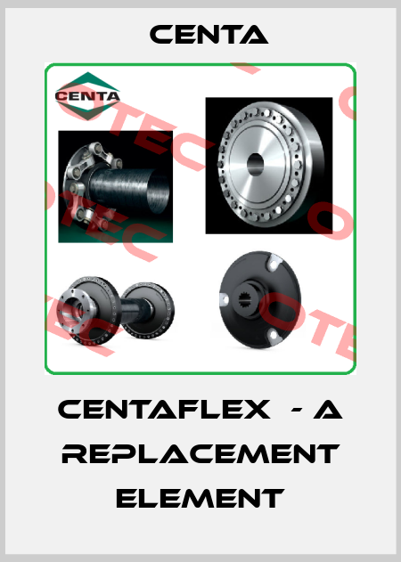 CENTAFLEX  - A replacement element Centa