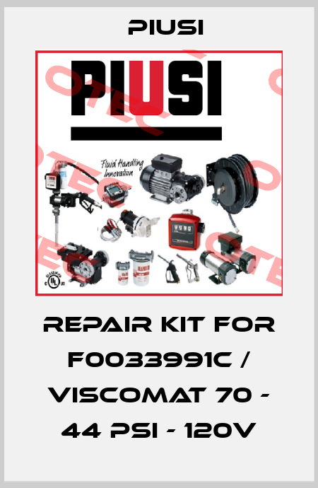 REPAIR KIT FOR F0033991C / VISCOMAT 70 - 44 PSI - 120V Piusi