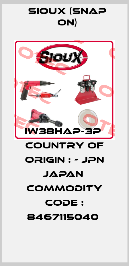IW38HAP-3P  Country of Origin : - JPN JAPAN  Commodity Code : 8467115040  Sioux (Snap On)