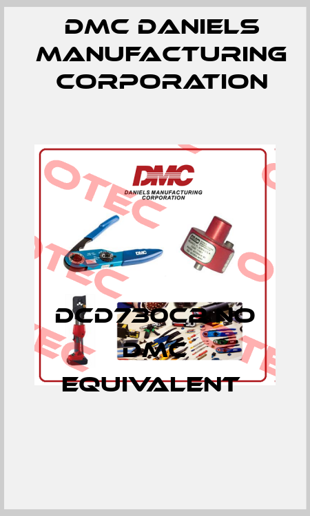 DCD730C2 NO DMC EQUIVALENT  Dmc Daniels Manufacturing Corporation