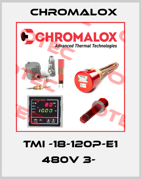 TMI -18-120P-E1 480V 3-  Chromalox
