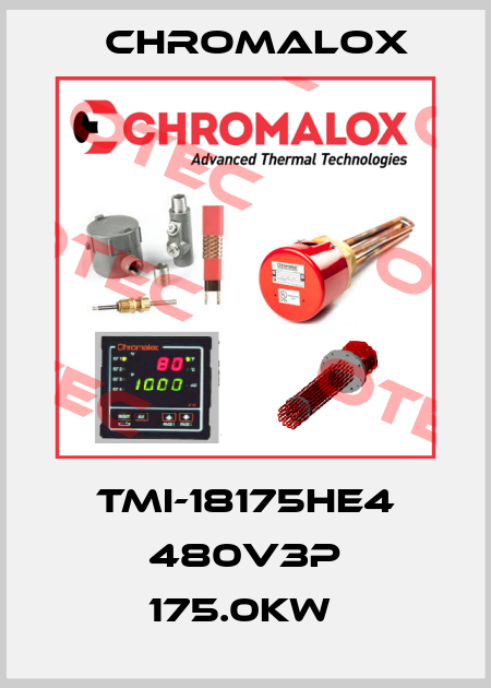 TMI-18175HE4 480V3P 175.0KW  Chromalox